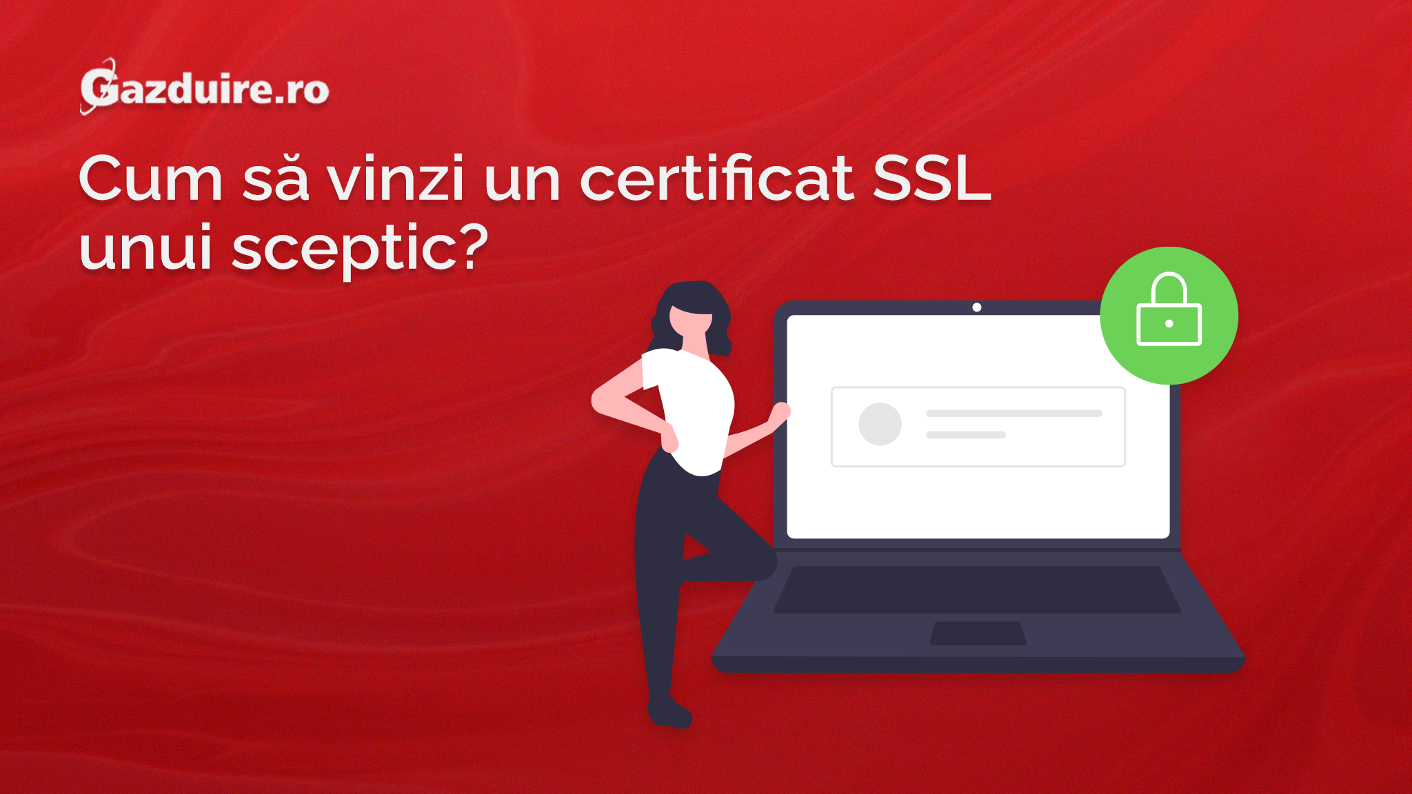 Cum să vinzi un certificat SSL unui sceptic?